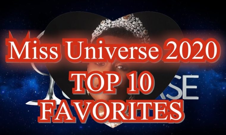 TOP 10 Favorites Miss Universe 2020 To Win The Crown! Who’s your Bet!