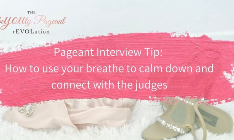 Pageant Interview Tip: How to use your breathe to calm down and connect with the judges