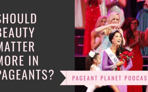 Should Beauty Matter More in Pageants? | Pageant Planet Podcast