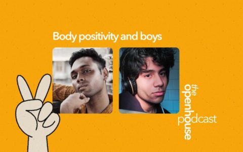 Ep 3: Body Positivity and Boys | The Openhouse Podcast
