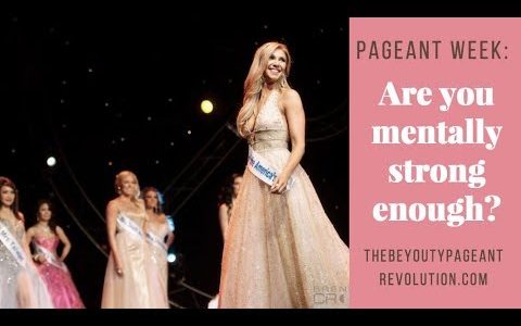 Pageant Week: Are you mentally strong enough? 3 tips to keep you mentally strong enough