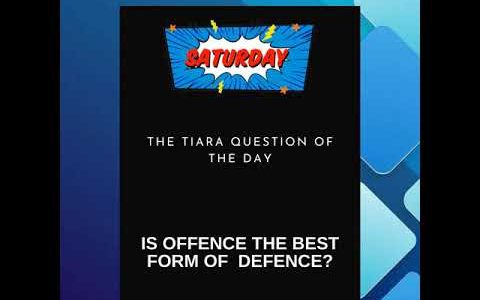 The Tiara Pageant Question of the Day :IS OFFENCE THE BEST FORM OF DEFENCE?#